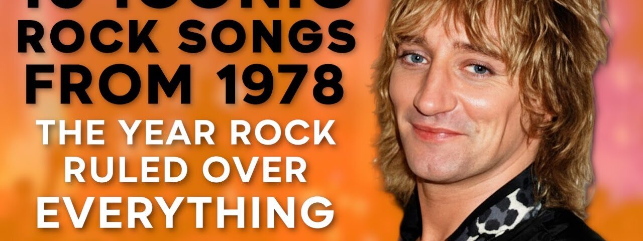 10 Rock Songs from 1978 We’ll NEVER Forget